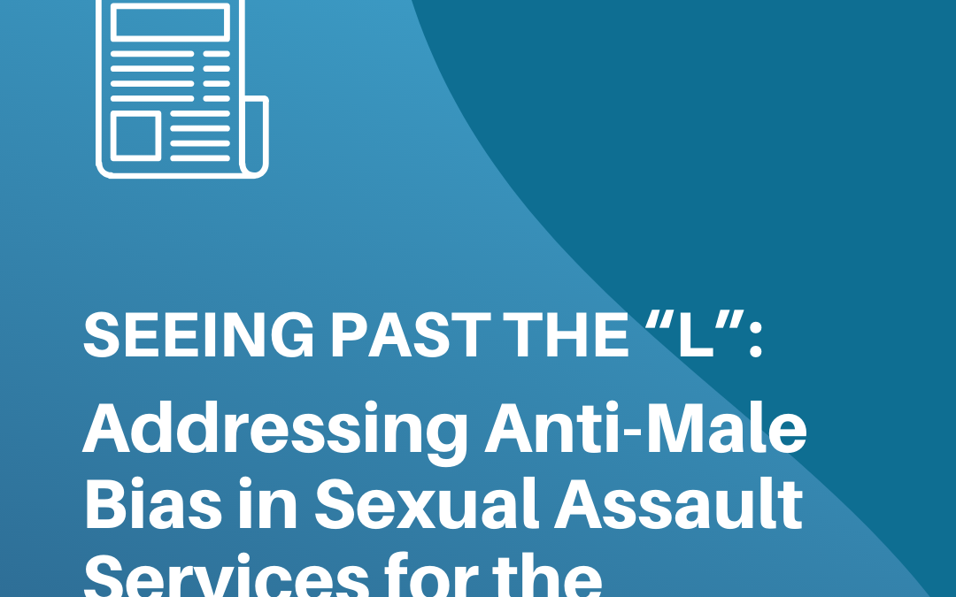 Seeing Past the “L”: Addressing Anti-Male Bias in Sexual Assault Services for the “LGBT” Community