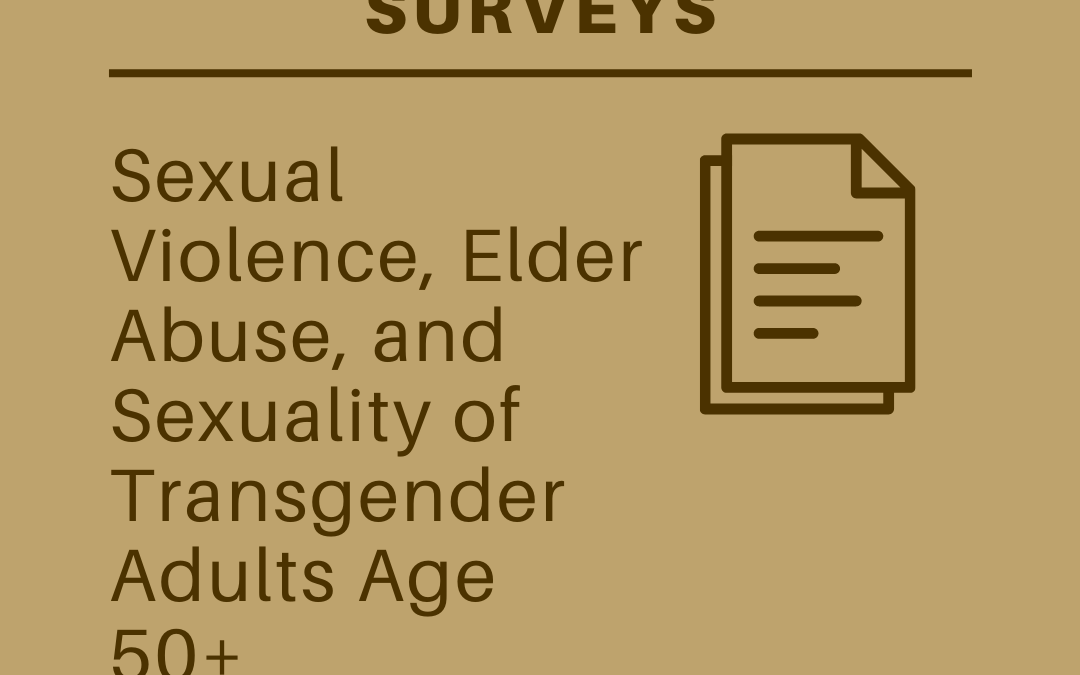 Sexual Violence, Elder Abuse, and Sexuality of Transgender Adults Age 50+: Results of Three Surveys