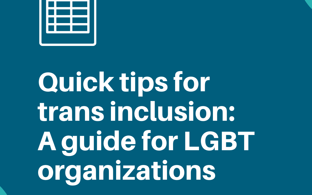 Quick tips for trans inclusion: a guide for LGBT organizations