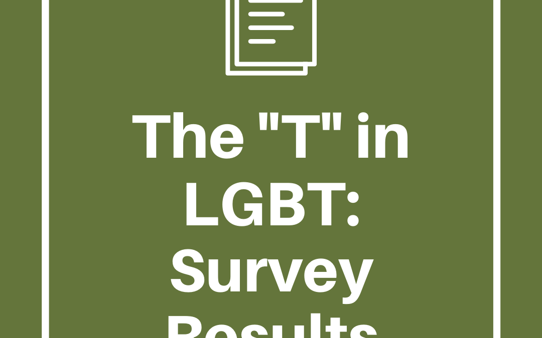 The “T” in LGBT: Survey Results