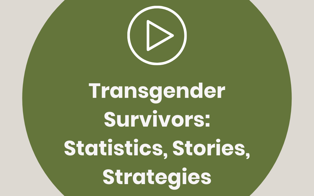 Transgender Survivors: Statistics, Stories, Strategies