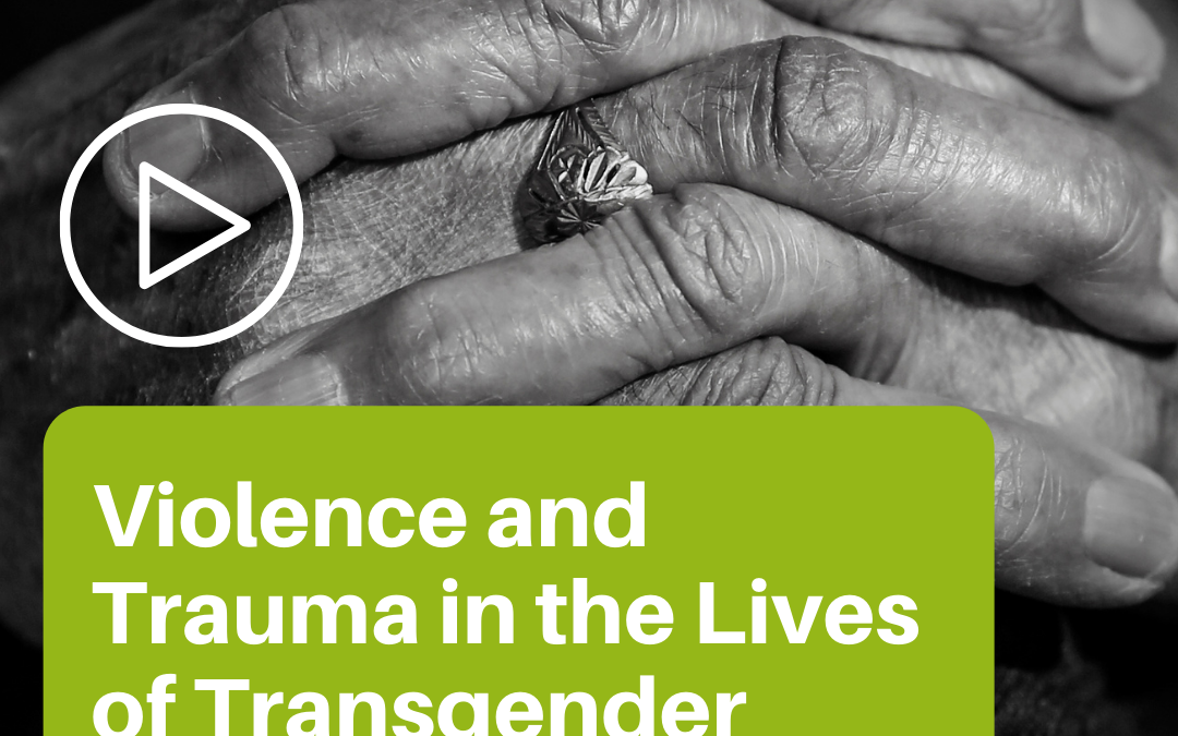Violence and Trauma in the Lives of Transgender Older Adults