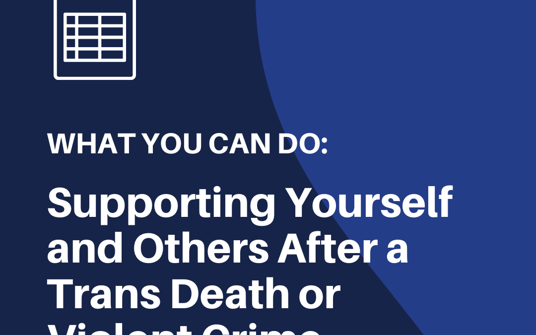 What you can do: Supporting Yourself and Others After a Trans Death or Violent Crime