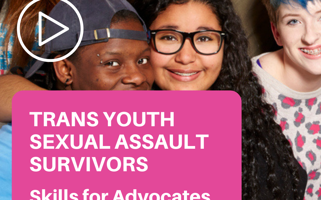 Trans Youth Sexual Assault Survivors: Skills for Advocates (WCSAP)