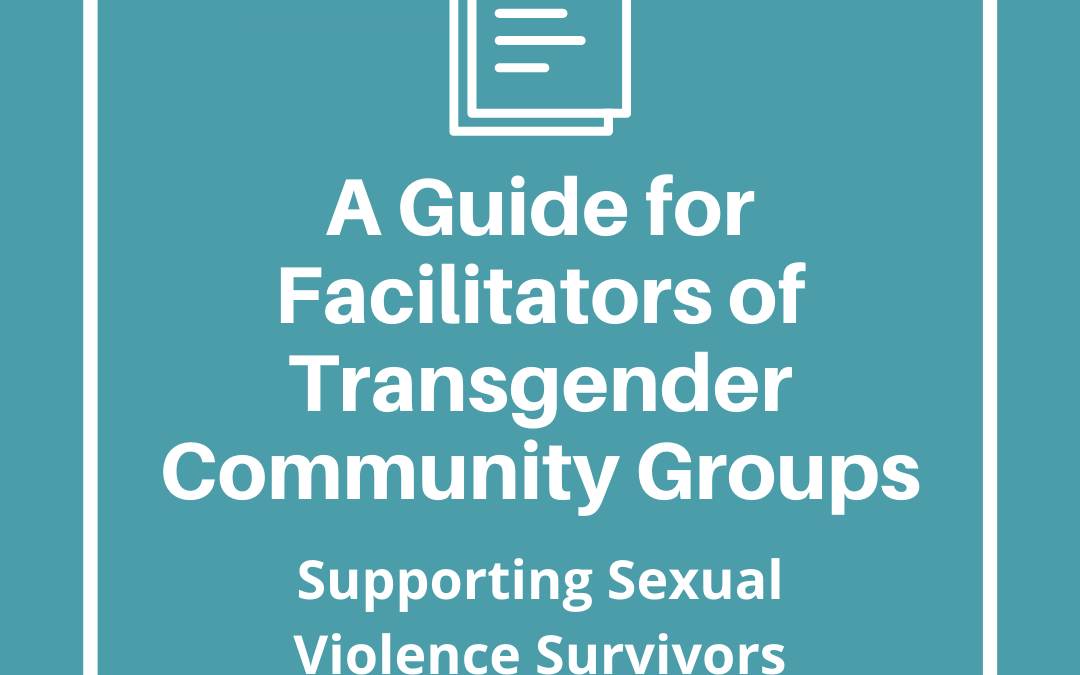 A Guide for Facilitators of Transgender Community Groups: Supporting Sexual Violence Survivors