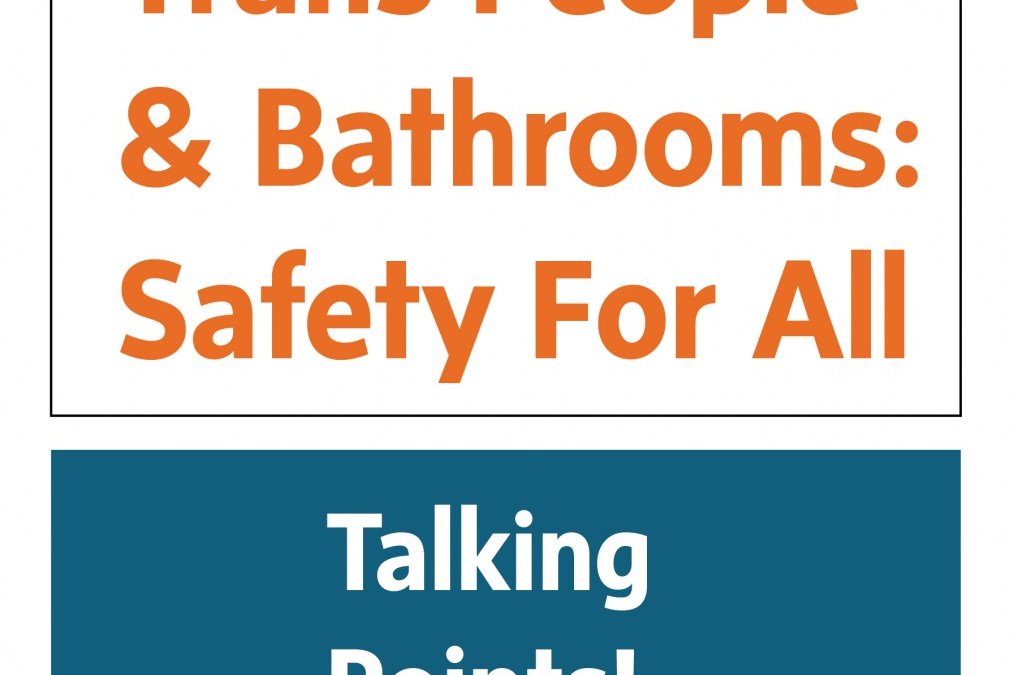 Trans People and Bathrooms: Safety for All (Talking Points)