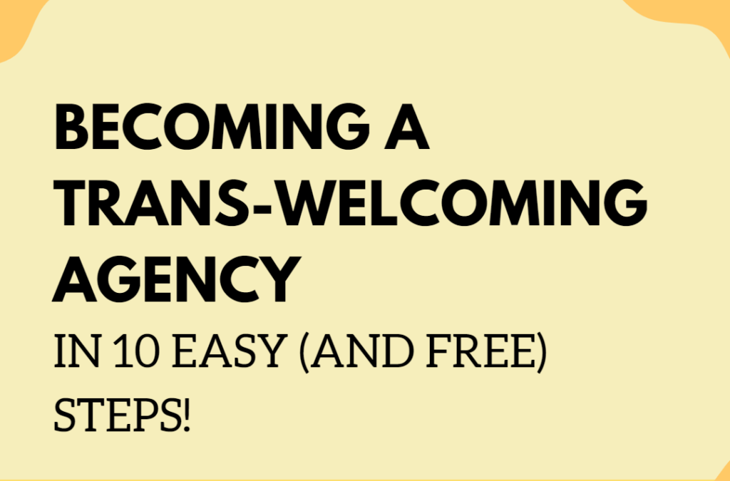Becoming a Trans-Welcoming Agency in 10 Easy (and Free!) Steps: What Every Agency Can Do