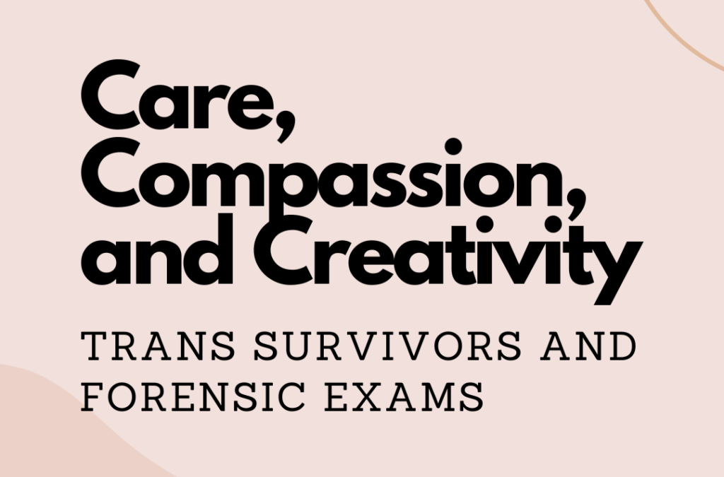 Care, compassion, and creativity: Trans survivors and forensic exams
