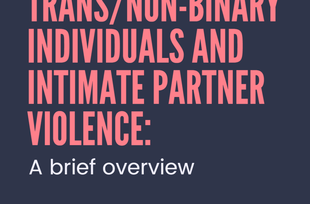 Trans/Non-binary Individuals and Intimate Partner Violence: A brief overview