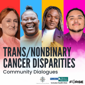 Trans/Nonbinary Cancer Disparities: Community Dialogues