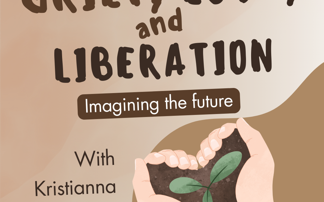 Imagining the future: Grief, Love, and Liberation