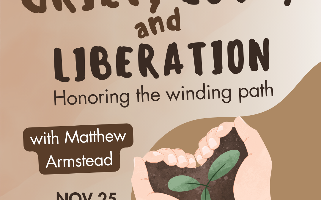 Grief, Love, and Liberation: Honoring the winding path