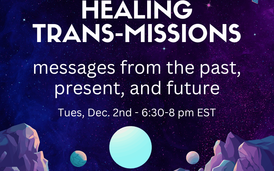 Healing Trans-missions: messages from the past, present, and future
