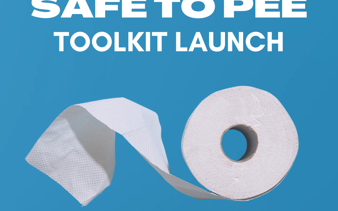 Safe to Be, Safe to Pee Toolkit Launch