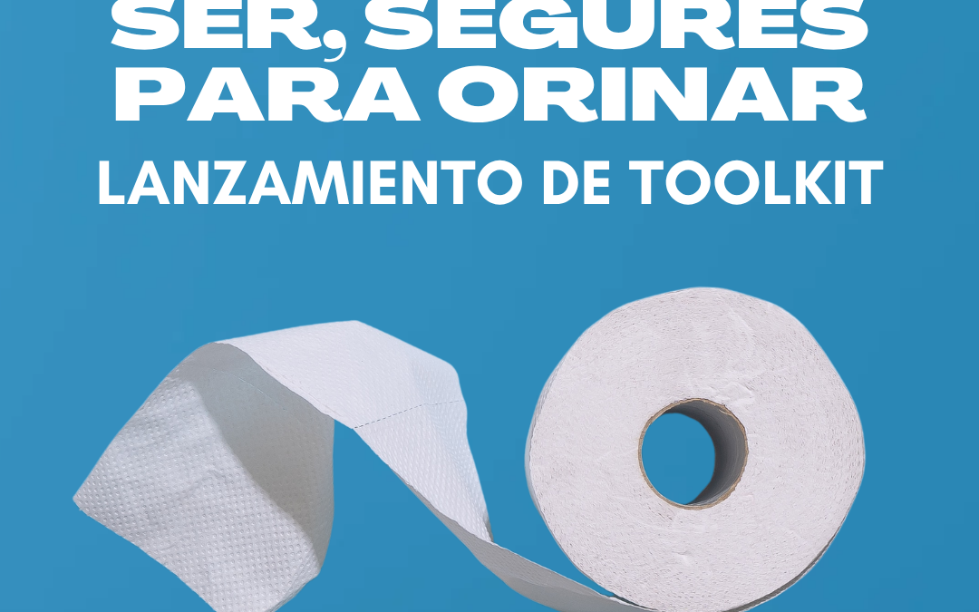 Segures para ser, segures para orinar: lanzamiento de Toolkit