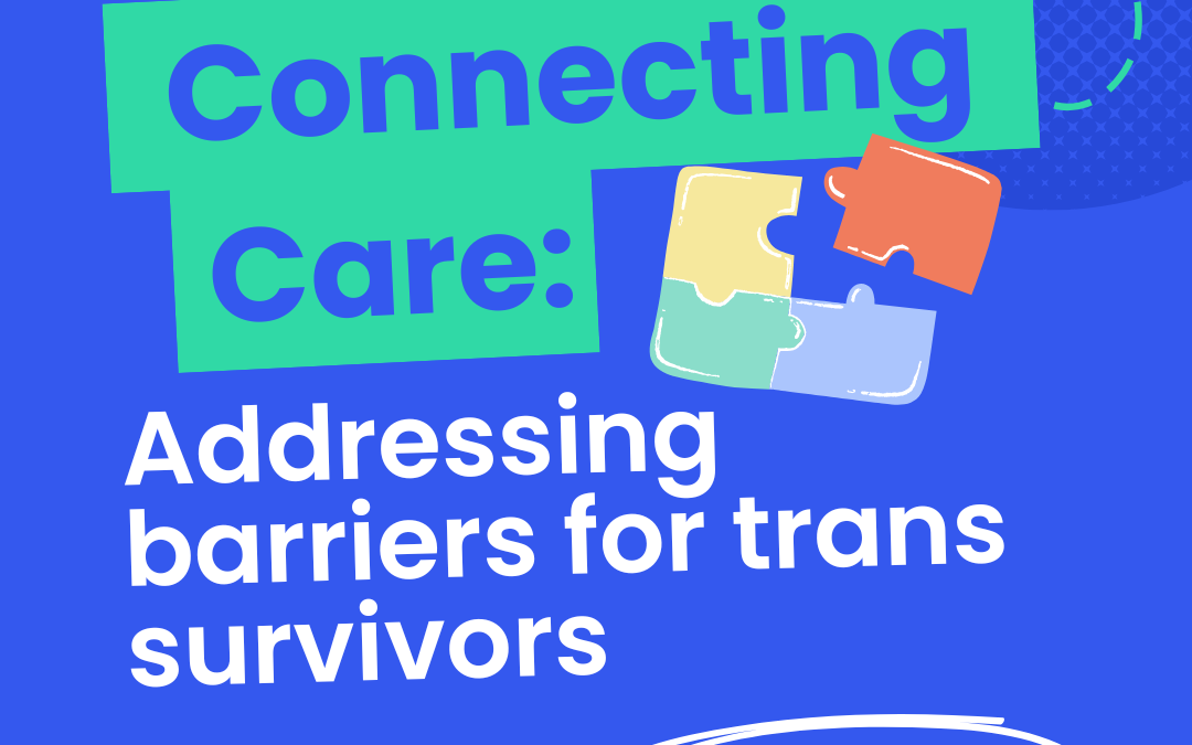 Connecting to Care: Addressing barriers for trans survivors